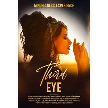 Third Eye: How to Open Your Third Eye Chakra and How to Awaken Your Energy Centers to Discover Self-Healing Secrets. Heal Pain, S