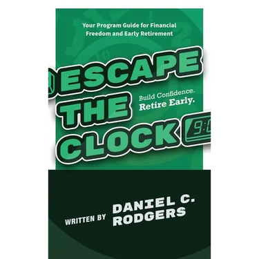 Escape The Clock: Your Program Guide for Financial Freedom and Early Retirement
