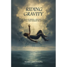Riding Gravity: Poems of Rising, Falling, and Carrying the Weight In-Between