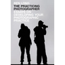 The Practicing Photographer: Essays on Developing Your Photographic Practice