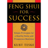 Feng Shui for Success: Simple Principles for a Healthy Home and Prosperous Business