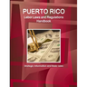 Puerto Rico Labor Laws and Regulations Handbook: Strategic Information and Basic Laws