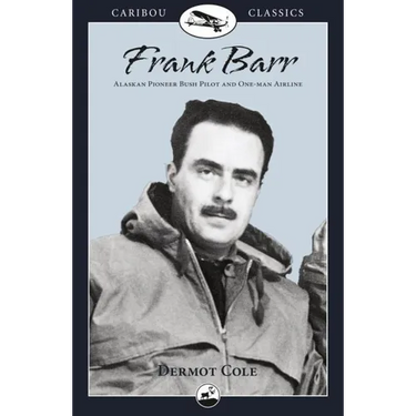 Frank Barr: Alaskan Pioneer Bush Pilot and One-Man Airline