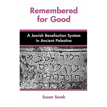 Remembered for Good: A Jewish Benefaction System in Ancient Palestine