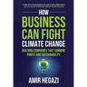 How Business Can Fight Climate Change: Building Companies that Combine Profit and Sustainability
