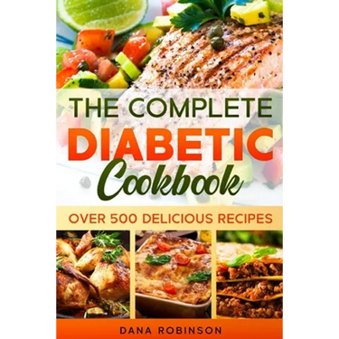 The Complete Diabetic Cookbook: Over 500 Delicious Recipes