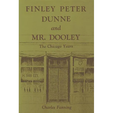 Finley Peter Dunne and Mr. Dooley: The Chicago Years