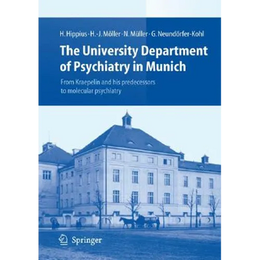 The University Department of Psychiatry in Munich: From Kraepelin and His Predecessors to Molecular Psychiatry