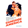 Gumshoe America: Hard-Boiled Crime Fiction and the Rise and Fall of New Deal Liberalism