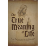 The True Meaning of Life