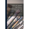 Life of James McNeill Whistler, by E.R. and J. Pennell.; 1