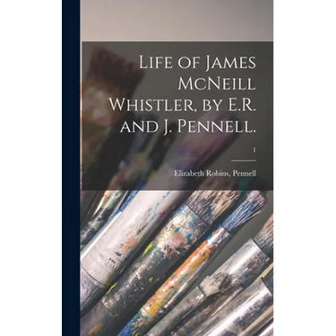 Life of James McNeill Whistler, by E.R. and J. Pennell.; 1