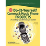 Cnet Do-It-Yourself Camera and Music Phone Projects: 24 Cool Things You Didn't Know You Could Do!