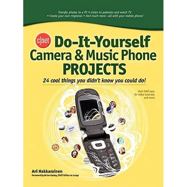 Cnet Do-It-Yourself Camera and Music Phone Projects: 24 Cool Things You Didn't Know You Could Do!