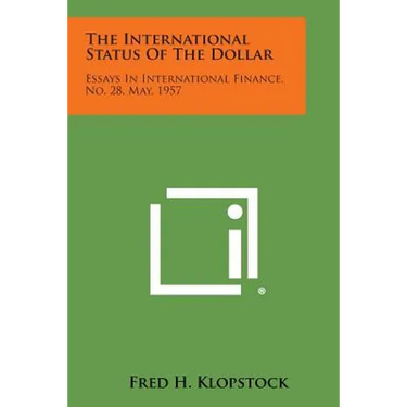 The International Status of the Dollar: Essays in International Finance, No. 28, May, 1957