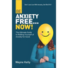 Be Anxiety Free... Now!: The Ultimate Guide to Ridding Yourself of Anxiety for Good.