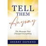 Tell Them Anyway
