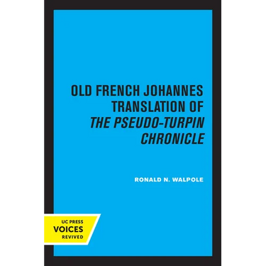 The Old French Johannes Translation of the Pseudo-Turpin Chronicle: A Critical Edition