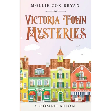 Victoria Town Mysteries: A Compilation
