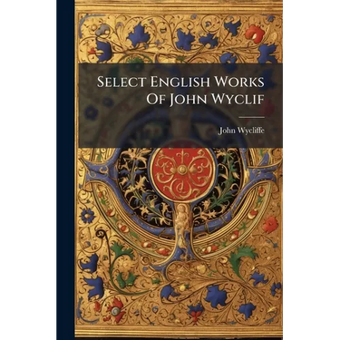 Select English Works Of John Wyclif: Sermons On The Gospels For Sundays And Festivals