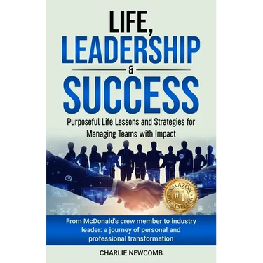 Life, Leadership & Success: Purposeful Life Lessons and Strategies for Managing Teams with Impact: Purposeful Life Lessons and Strategies for Managing