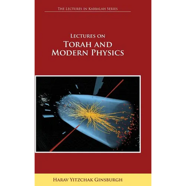 Lectures on Torah and Modern Physics (the Lectures in Kabbalah Series)
