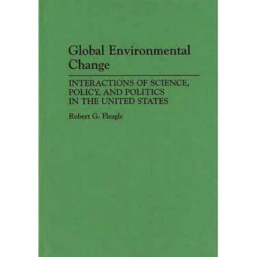 Global Environmental Change: Interactions of Science, Policy, and Politics in the United States