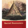 Sacred Encounters: Father de Smet and the Indians of the Rocky Mountain West