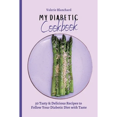 My Diabetic Cookbook: 50 Tasty & Delicious Recipes to Follow Your Diabetic Diet with Taste