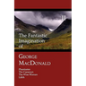 The Fantastic Imagination of George MacDonald, Volume II: Phantastes, the Carasoyn, the Wise Woman, Lilith
