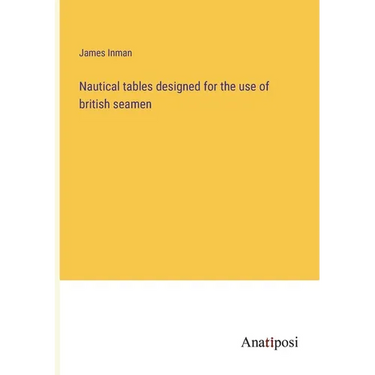 Nautical tables designed for the use of british seamen