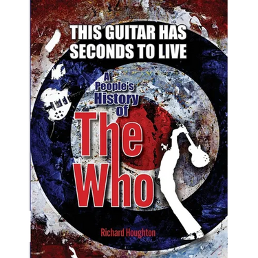 This Guitar Has Seconds To Live - A People's History of The Who