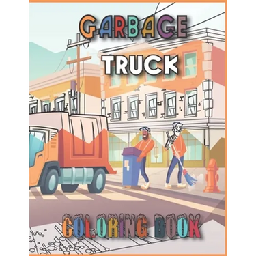 Garbage truck coloring book: 55 Pages to Color for Kids Who Love Trash Trucks! (Toddler Book)
