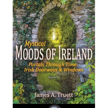 Portals Through Time - Irish Doorways & Windows: Mystical Moods of Ireland, Vol. VI