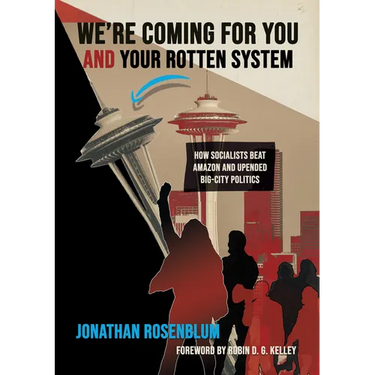 We're Coming for You and Your Rotten System: How Socialists Beat Amazon and Upended Big-City Politics