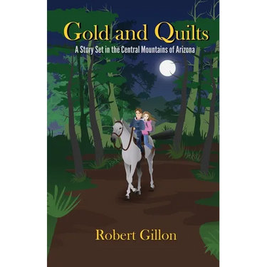 Gold and Quilts: A Story Set in the Central Mountains of Arizona