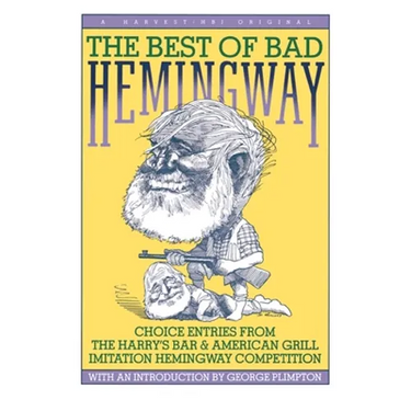 Best of Bad Hemingway: Vol 1: Choice Entries from the Harry's Bar & American Grill Imitation Hemingway Competition
