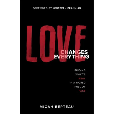 Love Changes Everything: Finding What's Real in a World Full of Fake