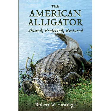 The American Alligator: Abused, Protected, Restored