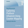 Exploring Platform Urbanism Using Counter-Mapping: Opening the Black Box