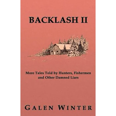 Backlash II: More Tales Told by Hunters, Fishermen and Other Damned Liars