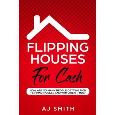 Flipping Houses For Cash: How are so many people getting rich flipping houses and why aren't you