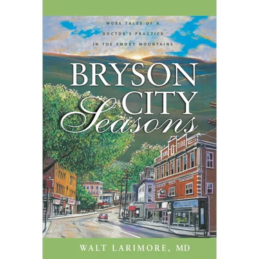 A Bryson City Seasons: More Tales of a Doctor's Practice in the Smoky Mountains