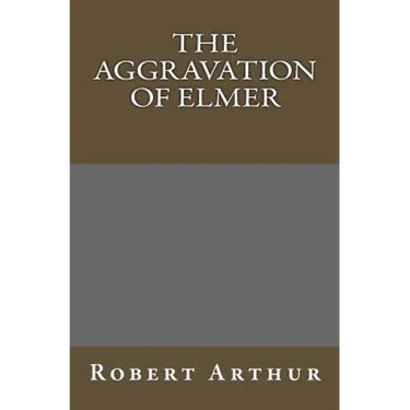 The Aggravation Of Elmer