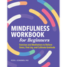 Mindfulness Workbook for Beginners: Exercises and Meditations to Relieve Stress, Find Joy, and Cultivate Gratitude