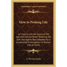 How to Prolong Life: An Inquiry into the Cause of Old Age and Natural Death Showing the Diet and Agents Best Adapted for a Lengthened Prolo