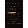 Investing In Fine Wine: How to Buy, Sell, and Profit from the World's Most Delicious Asset