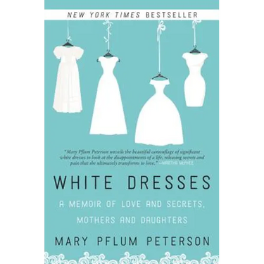 White Dresses: A Memoir of Love and Secrets, Mothers and Daughters