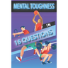 Mental Toughness In 16 Questions: Mental Toughness For Young Athletes, Mental Toughness Training For Sports