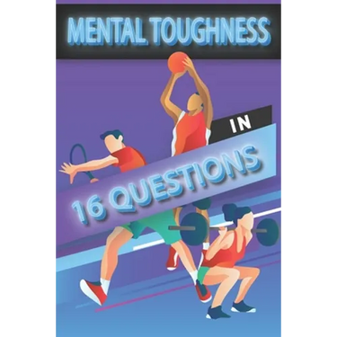 Mental Toughness In 16 Questions: Mental Toughness For Young Athletes, Mental Toughness Training For Sports